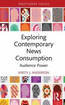 Hardcover Exploring Contemporary News Consumption: Audience Power Book