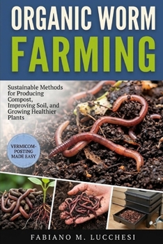 Paperback Organic Worm Farming: Sustainable Methods for Producing Compost, Improving Soil, and Growing Healthier Plants Book