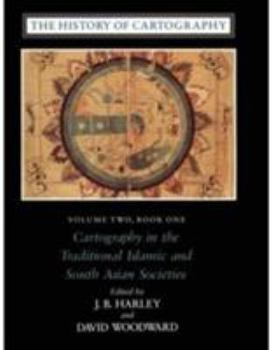 Hardcover The History of Cartography, Volume 2, Book 1: Cartography in the Traditional Islamic and South Asian Societies Book