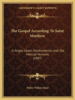 Paperback The Gospel According To Saint Matthew: In Anglo-Saxon, Northumbrian, And Old Mercian Versions (1887) Book