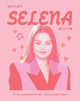 Hardcover What Selena Says: The Unofficial Collection Book