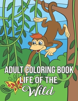 Paperback Life Of The Wild: Adult Coloring Book: Stress Relieving Animal Designs Book