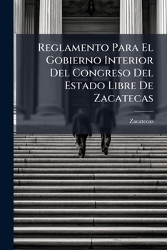 Paperback Reglamento Para El Gobierno Interior Del Congreso Del Estado Libre De Zacatecas [Spanish] Book