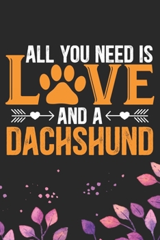 All You Need Is Love and A Dachshund: Cool Dachshund Dog Journal Notebook - Dachshund Puppy Lover Gifts – Funny Dachshund Dog Notebook - Dachshund ... Dachshund Dad & Mom Gifts. 6 x 9 in 120 pages