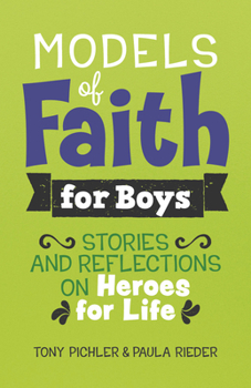 Models of Faith for Boys : Stories and Reflections on Heroes for Life