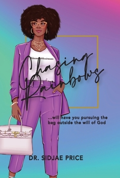 Hardcover Chasing Rainbows ...will have you pursuing the bag outside the will of God Book