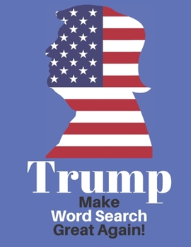 Paperback Trump Make Word Search Great Again: Love him or Not Enjoy This Political Word Find Anywhere Book