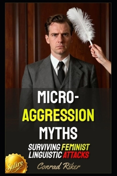 Paperback Micro-Aggression Myths: Surviving Feminist Linguistic Attacks (Redpilled Female Supremacy (satire)) Book