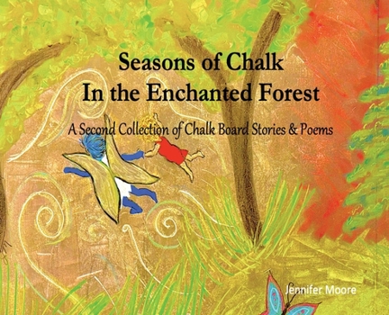 Seasons of Chalk In the Enchanted Forest: A Second Collection of Chalk Board Stories (Chalk of the Enchanted Forest)