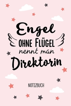 Engel ohne Flügel nennt man Direktorin: Notizbuch als Geschenk für Direktorin - A5 / liniert - Chefin Geschenke zum Geburtstag oder Weihnachten (German Edition)