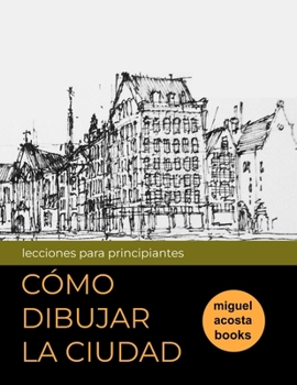 Paperback Como Dibujar La Ciudad: lecciones para principiantes [Spanish] Book