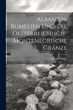 Paperback Albanien, Rumelien und die oesterreichisch-montenegrische Gränze [German] Book