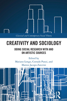 Hardcover Creativity and Sociology: Doing Social Research with and on Artistic Sources Book