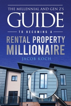 Paperback The Millennial and Gen Z's Guide to Becoming a Rental Property Millionaire Book
