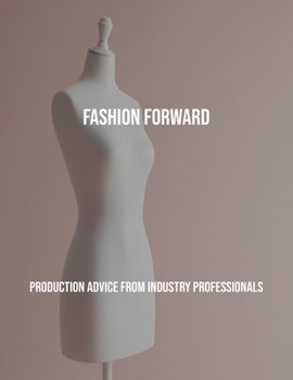 Paperback Fashion Forward: Production Advice From Industry Professionals Book