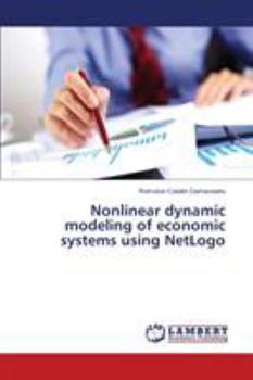Paperback Nonlinear dynamic modeling of economic systems using NetLogo Book