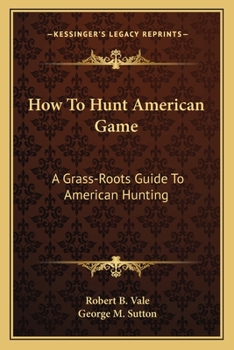 Paperback How To Hunt American Game: A Grass-Roots Guide To American Hunting Book