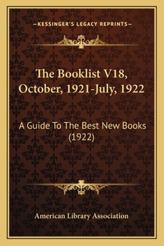 Paperback The Booklist V18, October, 1921-July, 1922: A Guide To The Best New Books (1922) Book