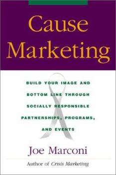 Hardcover Cause Marketing: Build Your Image and Bottom Line Through Socially Responsible Partnerships, Programs, and Events Book