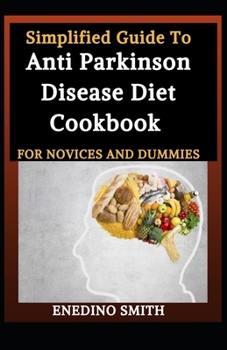 Paperback Simplified Guide To Anti Parkinson Disease Diet Cookbook For Novices And Dummies Book