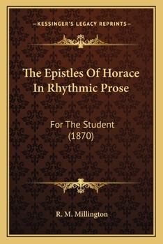 The Epistles Of Horace In Rhythmic Prose: For The Student
