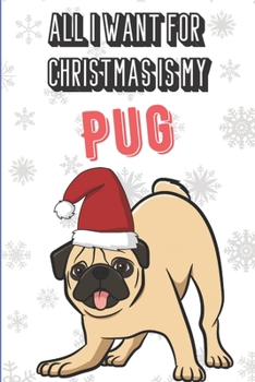 All I Want For Christmas Is My Pug: Silly and Fun Dog Christmas Holiday Style Lined Notebook for Drawing, Sketching and Writing Down Notes for Pet ... Inspired Note Book with Funny Cartoon Cover.