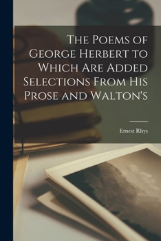 Paperback The Poems of George Herbert to Which are Added Selections From his Prose and Walton's Book