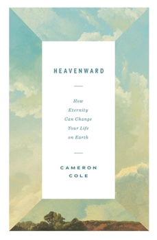 Paperback Heavenward: How Eternity Can Change Your Life on Earth Book
