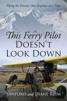 Paperback This Ferry Pilot Doesn't Look Down: Flying the Dream, One Airplane at a Time Book