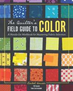 Hardcover The Quilter's Field Guide to Color: A Hands-On Workbook for Mastering Fabric Selection Book