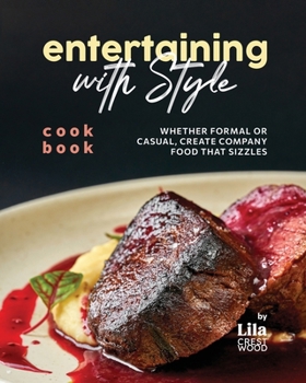 Paperback Entertaining with Style Cookbook: Whether Formal or Casual, Create Company Food that Sizzles Book