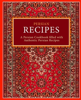 Paperback Persian Recipes: A Persian Cookbook Filled with Authentic Persian Recipes (2nd Edition) Book