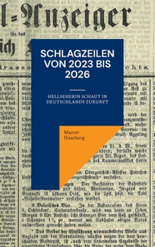Schlagzeilen von 2023 bis 2026: Hellseherin schaut in Deutschlands Zukunft