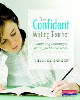 Paperback The Confident Writing Teacher: Cultivating Meaningful Writing in Middle School Book