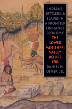 Paperback Indians, Settlers, and Slaves in a Frontier Exchange Economy: The Lower Mississippi Valley Before 1783 Book