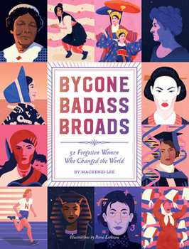 Hardcover Bygone Badass Broads: 52 Forgotten Women Who Changed the World Book