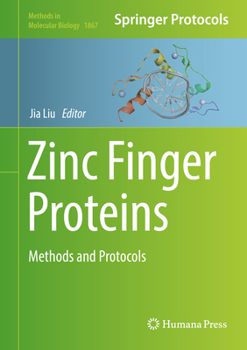 Zinc Finger Proteins: Methods and Protocols - Book #1867 of the Methods in Molecular Biology