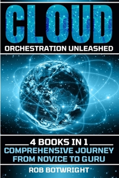 Cloud Orchestration Unleashed: Comprehensive Journey From Novice To Guru
