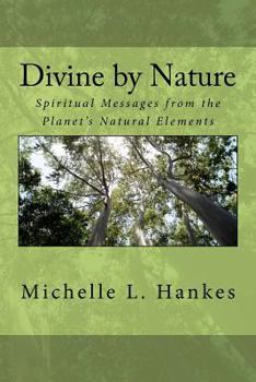 Paperback Divine by Nature: Spiritual Messages from the Planet's Natural Elements Book