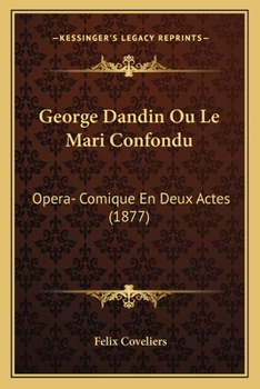 Paperback George Dandin Ou Le Mari Confondu: Opera- Comique En Deux Actes (1877) [French] Book