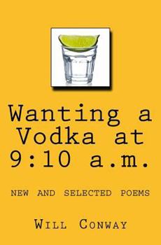 Paperback Wanting a Vodka at 9: 10 a.m.: New and Selected Poems Book