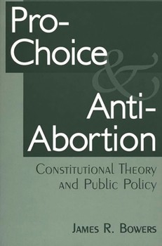 Paperback Pro-Choice and Anti-Abortion: Constitutional Theory and Public Policy Book