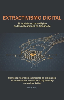 Paperback Extractivismo Digital: El feudalismo tecnológico en las aplicaciones de transporte [Spanish] Book