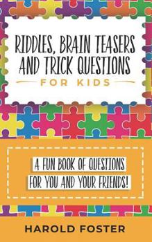 Paperback Riddles, Brain Teasers, and Trick Questions for Kids: A Fun Book of Questions for You and Your Friends! Book