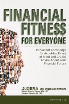 Paperback Financial Fitness for Everyone: Important Knowledge for Acquiring Peace of Mind and Crucial Advice about Your Financial Future Book