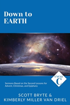 Paperback Down To Earth: Cycle C Sermons Based on the Second Lessons for Advent, Christmas, and Epiphany Book