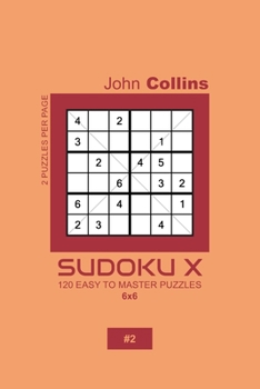 Paperback Sudoku X - 120 Easy To Master Puzzles 6x6 - 2 Book