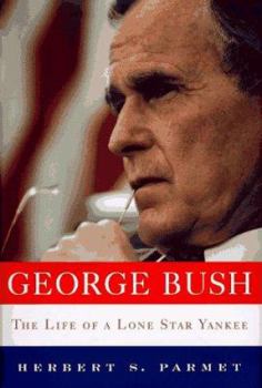 George Bush: the Life of a Lone Star Yankee