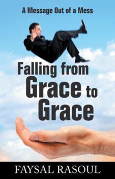 Hardcover Falling from Grace to Grace: A Message Out of a Mess Book