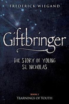 Paperback Giftbringer - The Story of Young St. Nicholas: Book II Yearnings of Youth Book